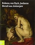 Rubens, van Dyck, Jordeans: Barock aus Antwerpen, Katalog zur Ausstellung in Hamburg, Bucerius Kunst Forum, 2010