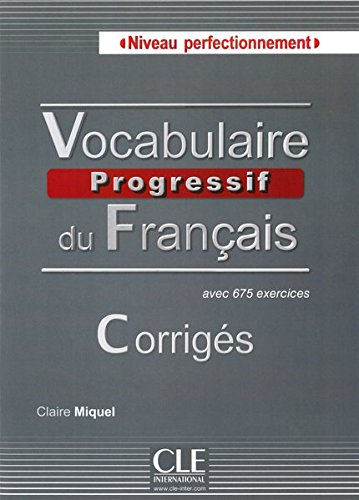 Vocabulaire progressive du français, Niveau perfectionnement. Corrigés Vocabulaire progressive du français, Niveau perfectionnement. Corrigés