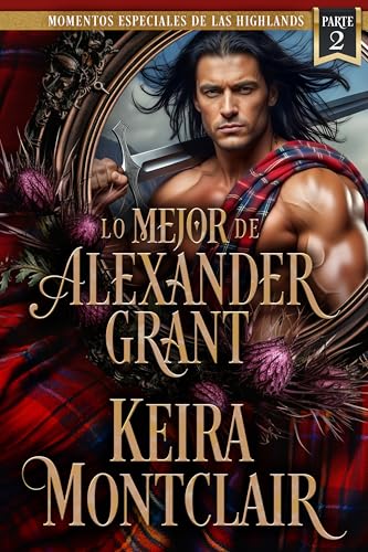 Lo Mejor de Alexander Grant: Parte 2 (Momentos Especiales de las Highlands) (Spanish Edition)