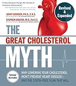 The Great Cholesterol Myth, Revised and Expanded: Why Lowering Your Cholesterol Won't Prevent Heart Disease--and the Statin-Free Plan that Will