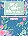 Mon cahier minceur: Suis ton poids et ton alimentation pendant 3 mois - Fixes toi des objectifs quotidiens et fais du sport pour maigrir - rééquilibrage alimentaire