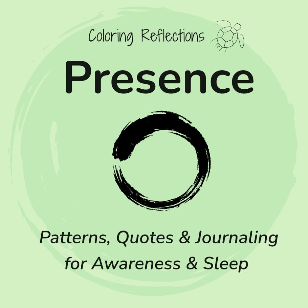 Presence: Mindful coloring patterns and reflections for focus, awareness, and better sleep (Coloring Reflections)