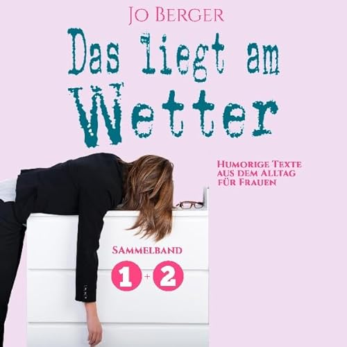 Couverture de Das liegt am Wetter (Das liegt am Wetter 1+2): Humorige Texte aus dem Alltag f&uuml;r Frauen