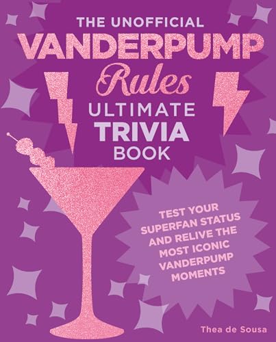 The Unofficial Vanderpump Rules Ultimate Trivia Book: Test Your Superfan Status and Relive the Most...