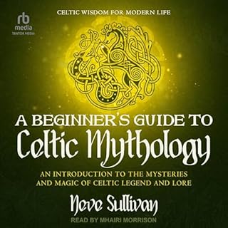 A Beginner's Guide to Celtic Mythology: An Introduction to the Mysteries and Magic of Celtic Legend and Lore cover art