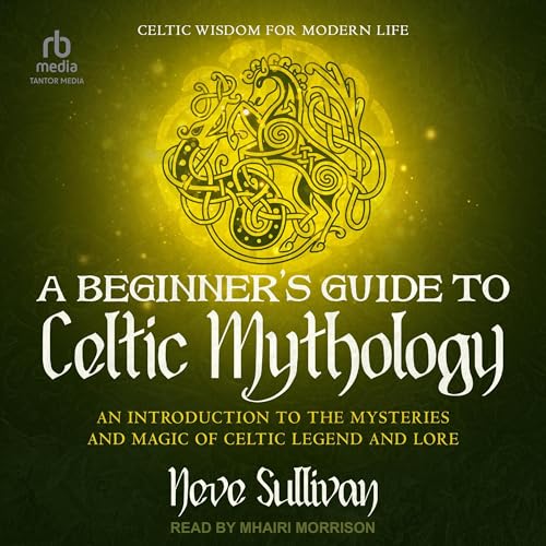 Page de couverture de A Beginner's Guide to Celtic Mythology: An Introduction to the Mysteries and Magic of Celtic Legend and