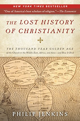 The Lost History of Christianity: The Thousand-Year Golden Age of the Church in the Middle East...