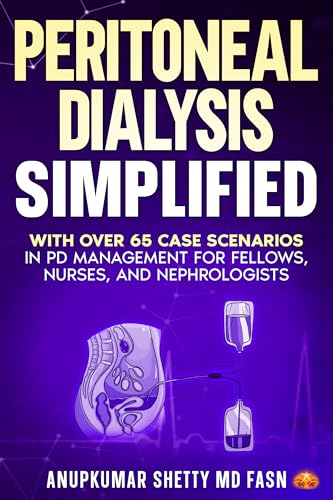 Peritoneal Dialysis Simplified: With Over 65 Case Scenarios in PD Management for Fellows, Nurses, and Nephrologists