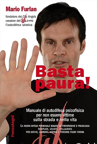 Basta paura! Manuale di autodifesa psicofisica per...