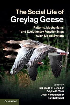 The Social Life of Greylag Geese: Patterns, Mechanisms and Evolutionary Function in an Avian Model System New Edition book cover