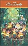 Cyber Safe Kids: Become a Digital Hero!: The Ultimate Internet Safety Book for Curious Kids (Everything You need for Kids 7)