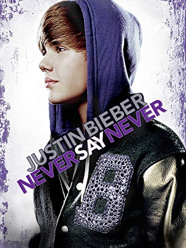 Justin Bieber: Never Say Never Justin Bieber: Never Say Never
