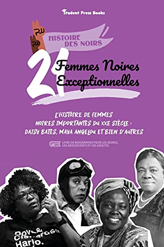 21 femmes noires exceptionnelles: L'histoire de femmes noires importantes du XXe siècle: Daisy Bates, Maya Angelou et bien d'autres (livre de ... les jeunes,...