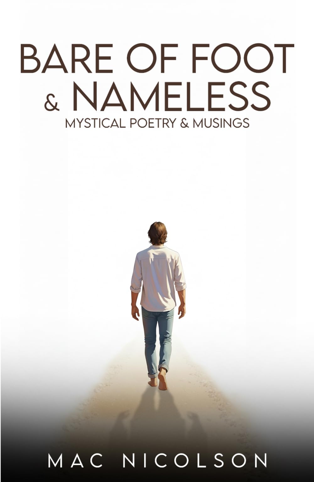 BARE OF FOOT & NAMELESS: Mystical Poetry & Musings
