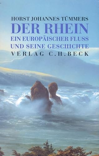 Der Rhein: Ein europäischer Fluß und seine Geschichte