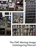fiaf toscana  The FIAF Moving Image Cataloguing Manual (English Edition)