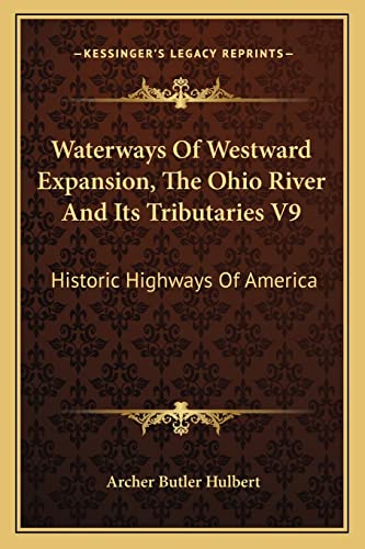 Waterways Of Westward Expansion, The Ohio River And Its Tributaries V9: Historic Highways Of America