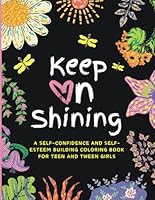Keep on Shining: A Self Confidence Coloring Book for Teens, Tweens and Young Girls with Positive Quotes that Boost Self Esteem and Encourage Self Love B09K1WVX3M Book Cover