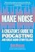Make Noise: A Creator's Guide to Podcasting and Great Audio Storytelling