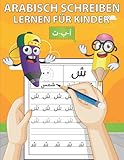Arabisch Schreiben Lernen für Kinder: Ein lustiges Buch zum Üben des...