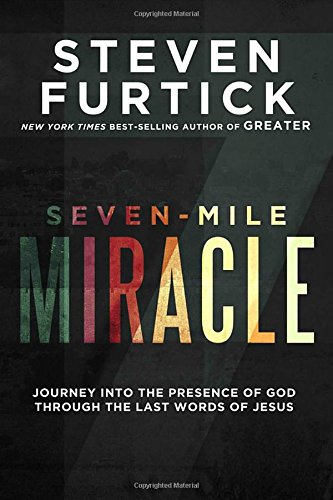 Buy Seven-Mile Miracle: Journey Into the Presence of God Through the Last Words of Jesus — BookShops.in