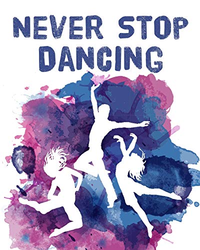 Never Stop Dancing: Thank You Appreciation Gift for Dance Teacher,Blank and Lined Journal notebook,Dance teacher quote , Notebook for Dance ... Gifts) (Dance Teacher Appreciation Gift)