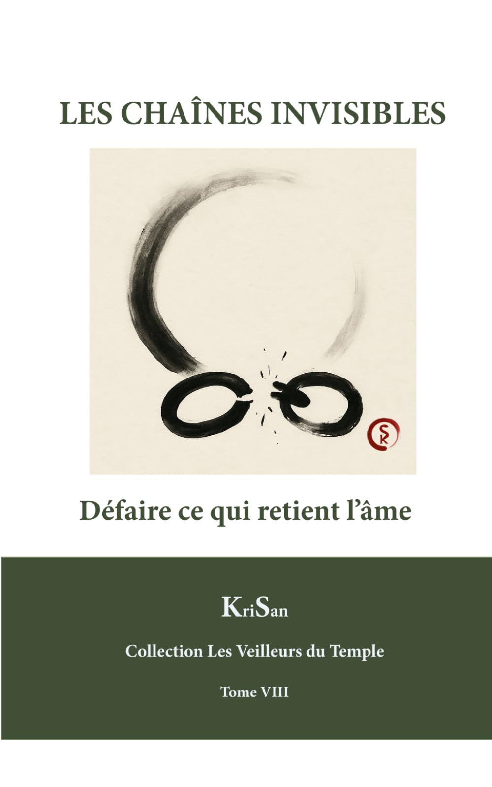 LES CHAÎNES INVISIBLES: Défaire ce qui retient l’âme (Collection Les veilleurs du temple)