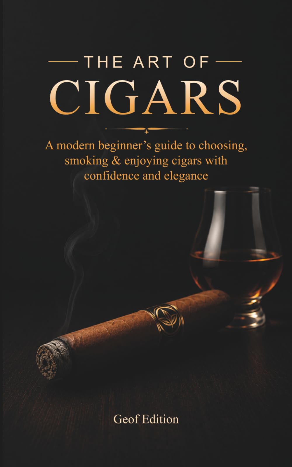 The Art of Cigars: A modern beginner’s guide to choosing, smoking & enjoying cigars with confidence and elegance