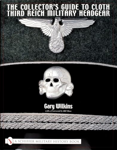 The Collector's Guide to Cloth Third Reich Military Headgear (Schiffer Military History)