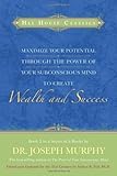 By Dr. Joseph Murphy Maximize Your Potential Through the Power of your Subconscious Mind to Create Wealth and Success: Bo (1st Hay House Ed) [Paperback]