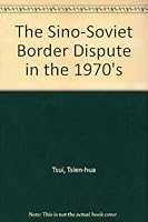 The Sino Soviet Border Dispute In The 1970's 0889622140 Book Cover