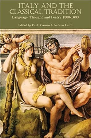 Italy and the Classical Tradition: Language, Thought and Poetry 1300-1600 Italy and the Classical Tradition: Language, Thought and Poetry 1300-1600 book cover