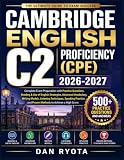 CAMBRIDGE ENGLISH C2 PROFICIENCY (CPE) 2026-2027: Complete Exam Preparation with Practice Questions, Reading & Use of English Strategies, Writing ... and Proven Methods to Achieve a High Sc