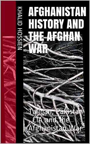 Afghanistan history and the Afghan war: Taliban, Pakistan , CIA and the Afghanistan War