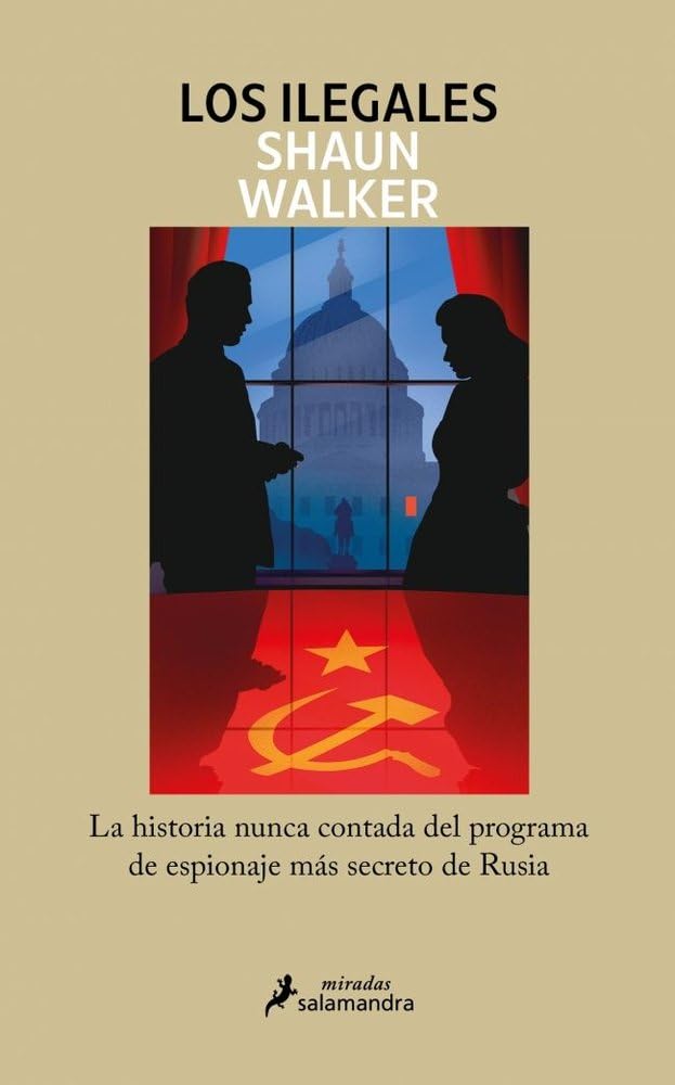 Los ilegales: La historia nunca contada del programa de espionaje más secreto de Rusia (Salamandra Miradas)