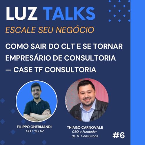 LUZ Talks #6 - Como Sair do CLT e se Tornar Empres&aacute;rio de Consultoria