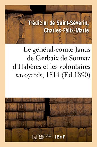 Le général-comte Janus de Gerbaix de Sonnaz d'Habères et les volontaires savoyards: souvenirs de 1814 (French Edition)
