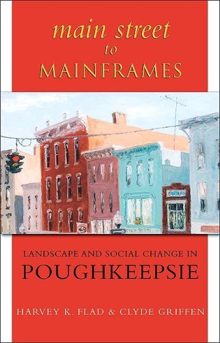 Main Street to Mainframes: Landscape and Social Change in Poughkeepsie (SUNY series, An American Region: Studies in the Hudson Valley)