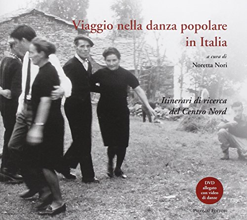 Viaggio nella danza popolare in italia. Itinerari di ricerca del centro nord. Con DVD