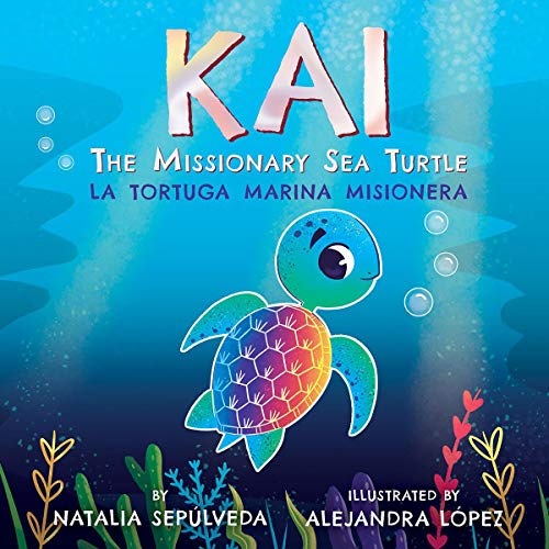 Kai The Missionary Sea Turtle | Kai la tortuga marina misionera: Bilingual Children's Book English Spanish for kids ages 3-7