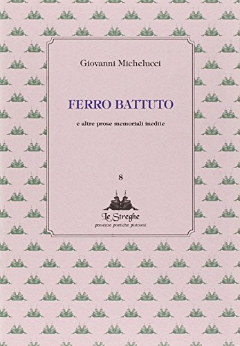 Ferro battuto e altre prose memoriali inedite