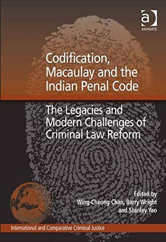 Codification, Macaulay and the Indian Penal Code (International and Comparative Criminal Justice) by Wing-Cheong Chan (2011-07-01)