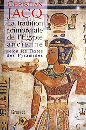 Amazon Com La Tradition Primordiale De L Egypte Ancienne Essai Francais French Edition Ebook Jacq Christian Kindle Store