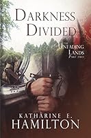 Darkness Divided: Part Two in The Unfading Lands Series 0692512136 Book Cover