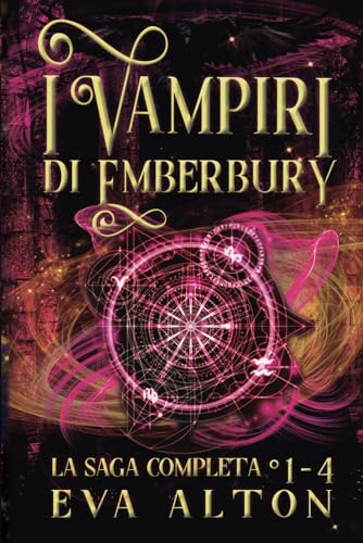 I Vampiri di Emberbury La Saga Completa (1-4): La Collezione Completa di Romanzi Rosa Paranormale di Streghe e Vampiri