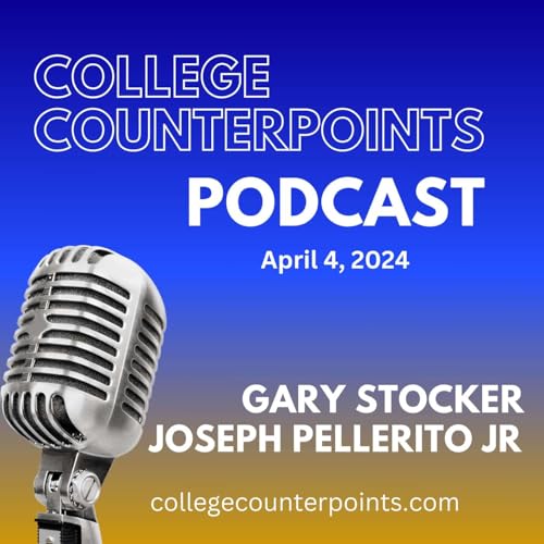 College Counterpoints for April 4, 2024 with Joseph Pellerito, Jr. and Gary Stocker