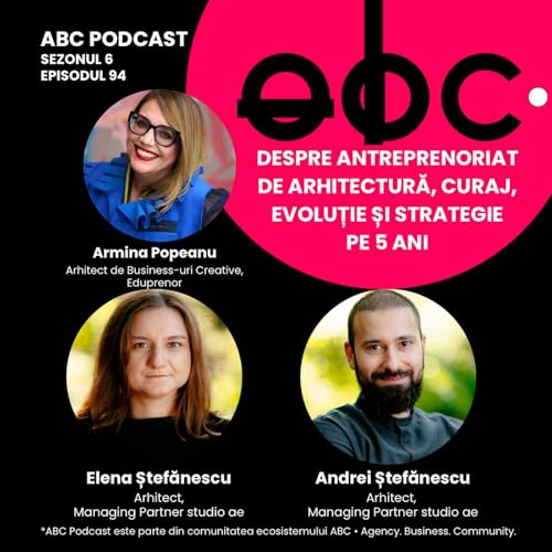 aBC Podcast #6.94: Despre antreprenoriat de arhitectură, curaj, evoluție și strategie pe 5 ani cu Andrei și Elena Ștefănescu de la Studio ae (Architecture & Engineering)