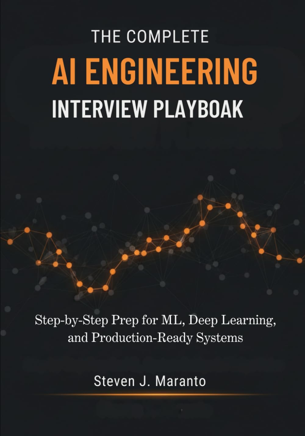 The Complete AI Engineering Interview Playbook: Step-by-Step Prep for ML, Deep Learning, and Production-Ready Systems