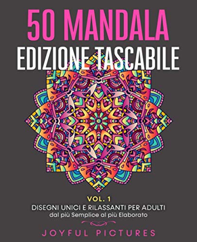 50 Mandala da Colorare - Edizione Tascabile VOL. 1: Disegni Unici e Rilassanti per Adulti dal più Semplice al più Elaborato