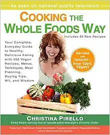 Cooking the Whole Foods Way: Your Complete, Everyday Guide to Healthy, Delicious Eating with 500 VeganRecipes , Menus, Techniques, Meal Planning, Buying Tips, Wit, and Wisdom book cover